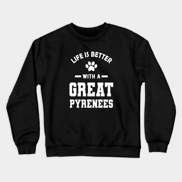 Great Pyrenees - Life is better with a great pyrenees Crewneck Sweatshirt by KC Happy Shop